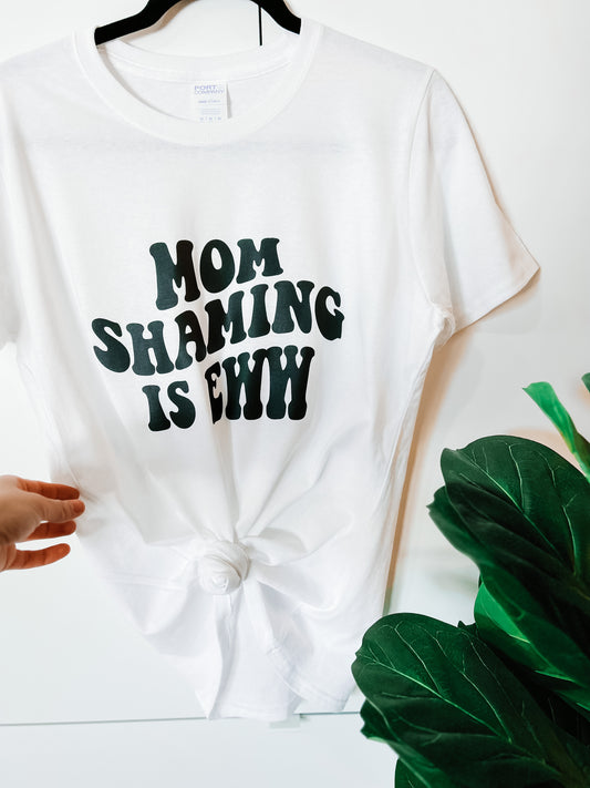 Mom shaming is EWW T-shirt